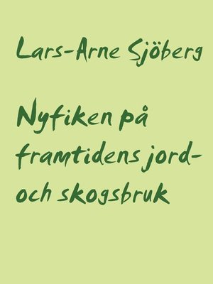 cover image of Nyfiken på framtidens jord- och skogsbruk